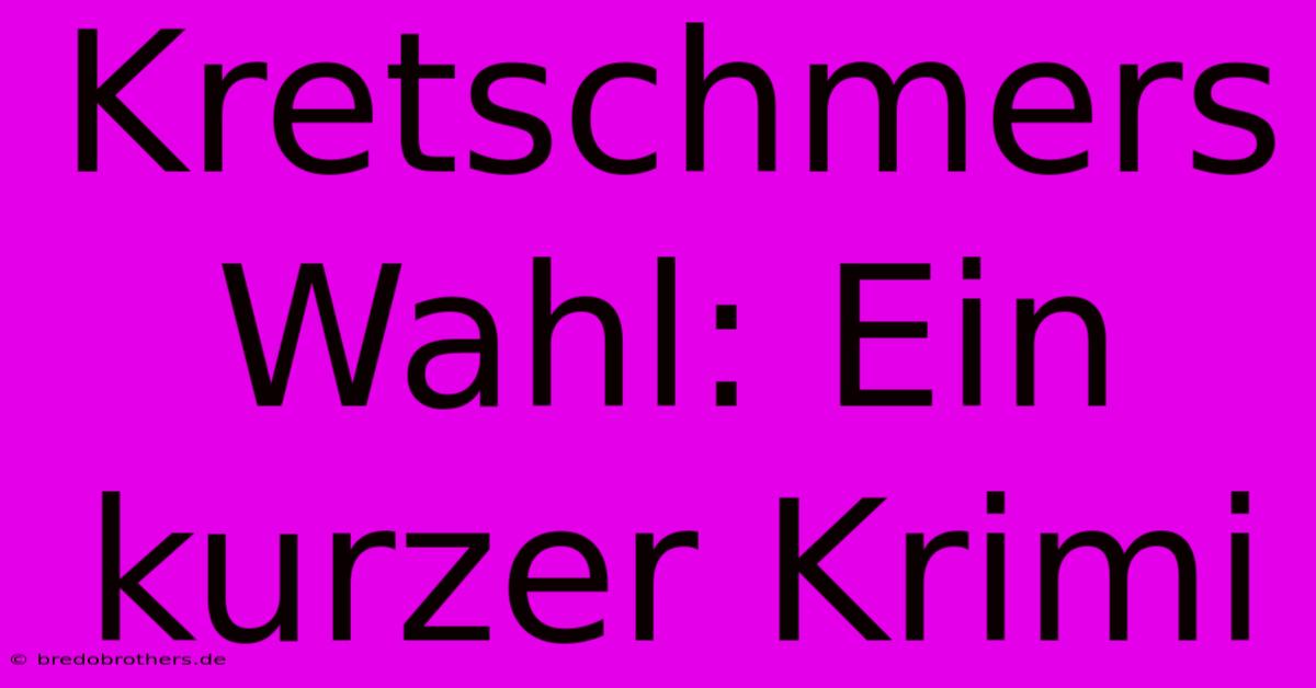 Kretschmers Wahl: Ein Kurzer Krimi