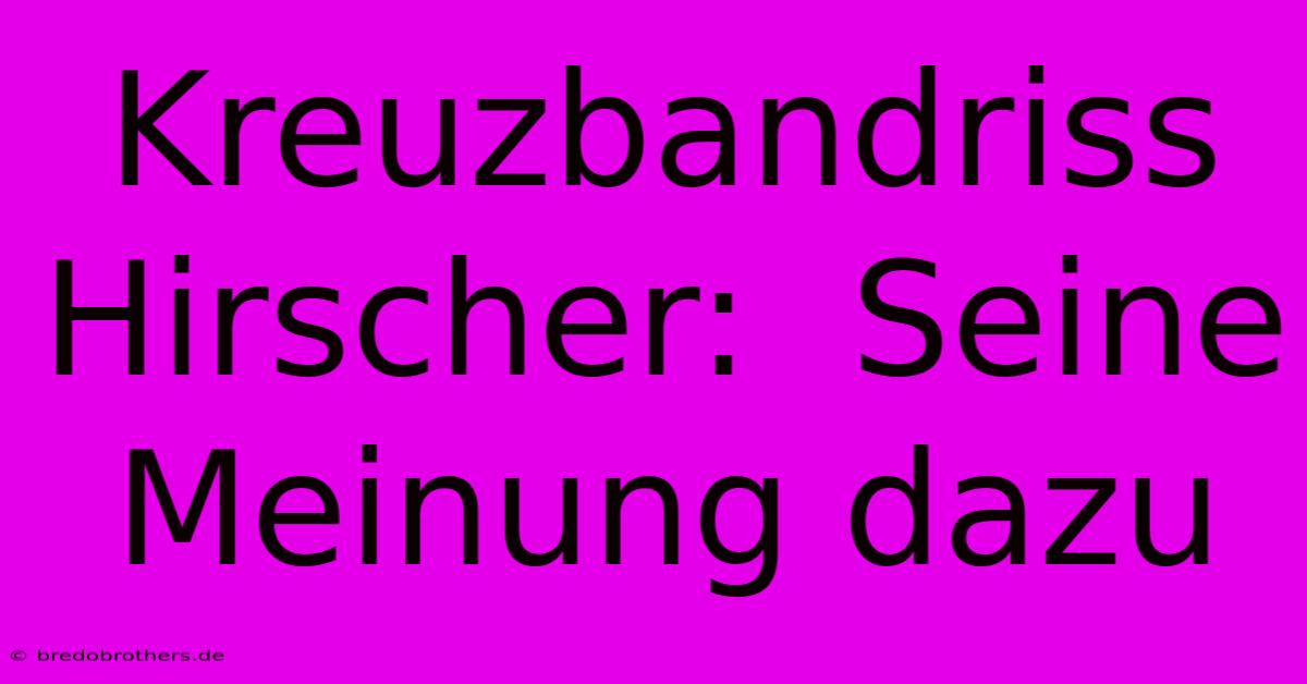 Kreuzbandriss Hirscher:  Seine Meinung Dazu