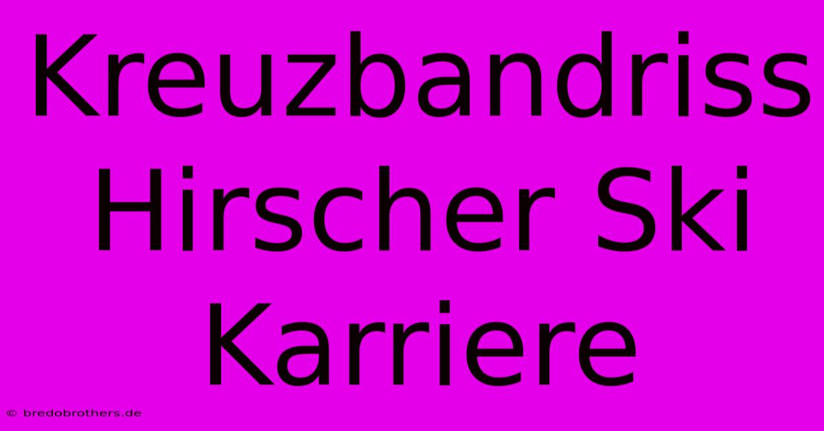 Kreuzbandriss Hirscher Ski Karriere