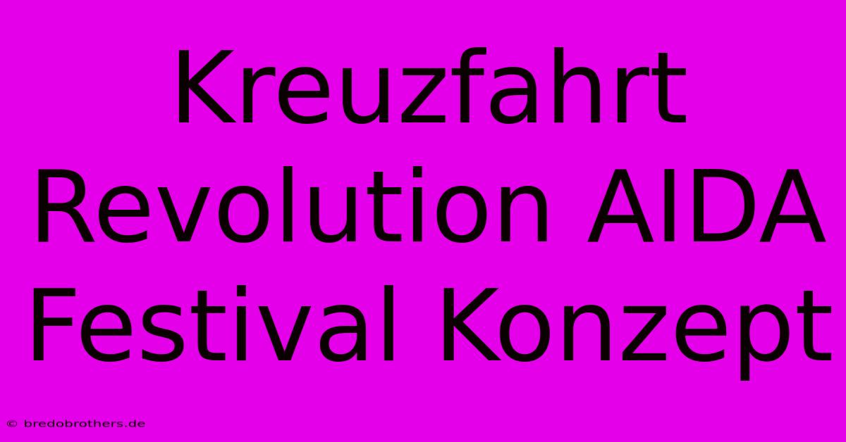 Kreuzfahrt Revolution AIDA Festival Konzept