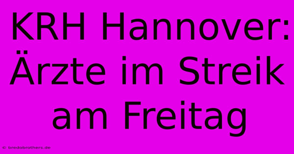 KRH Hannover: Ärzte Im Streik Am Freitag