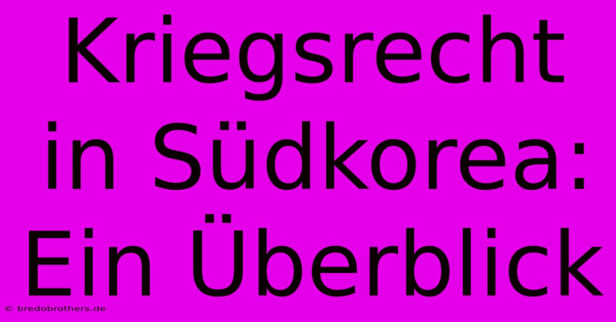 Kriegsrecht In Südkorea: Ein Überblick