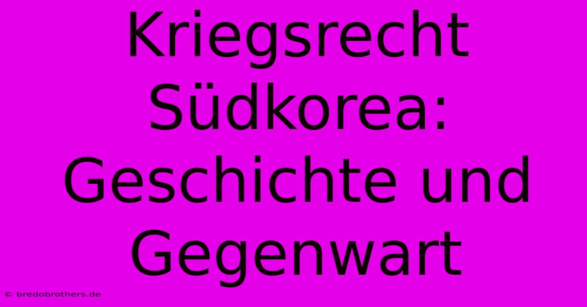 Kriegsrecht Südkorea: Geschichte Und Gegenwart