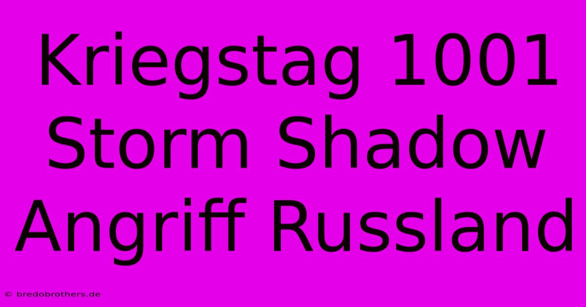 Kriegstag 1001 Storm Shadow Angriff Russland