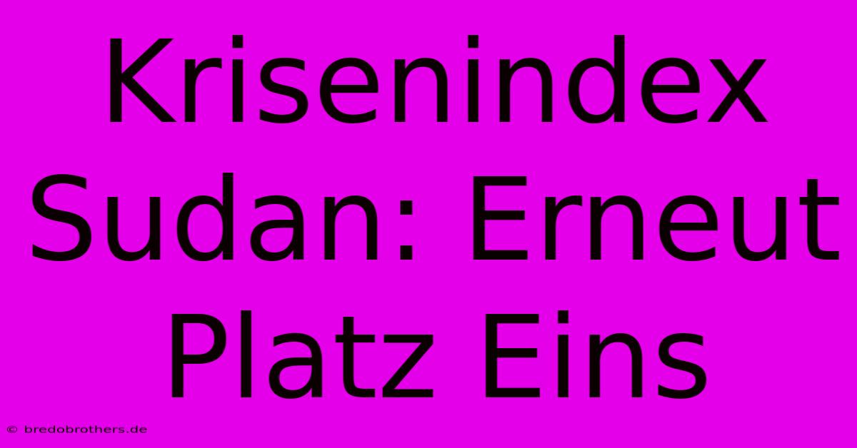 Krisenindex Sudan: Erneut Platz Eins