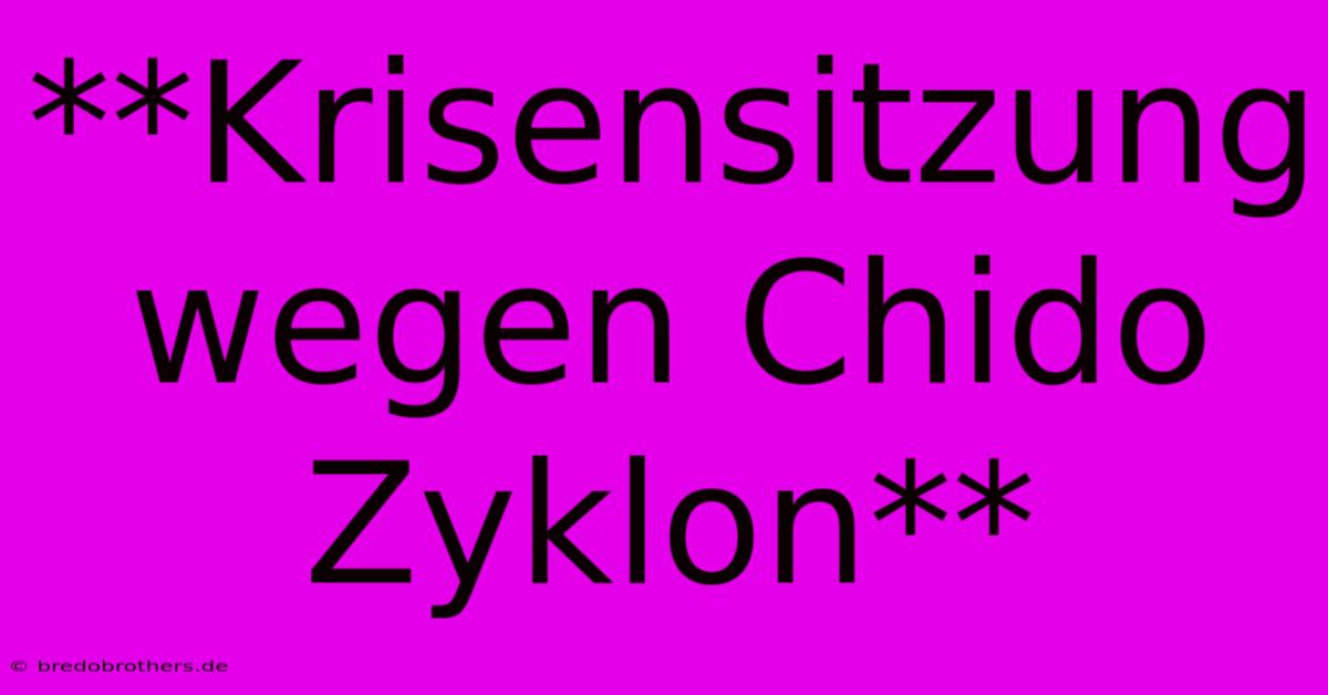 **Krisensitzung Wegen Chido Zyklon**