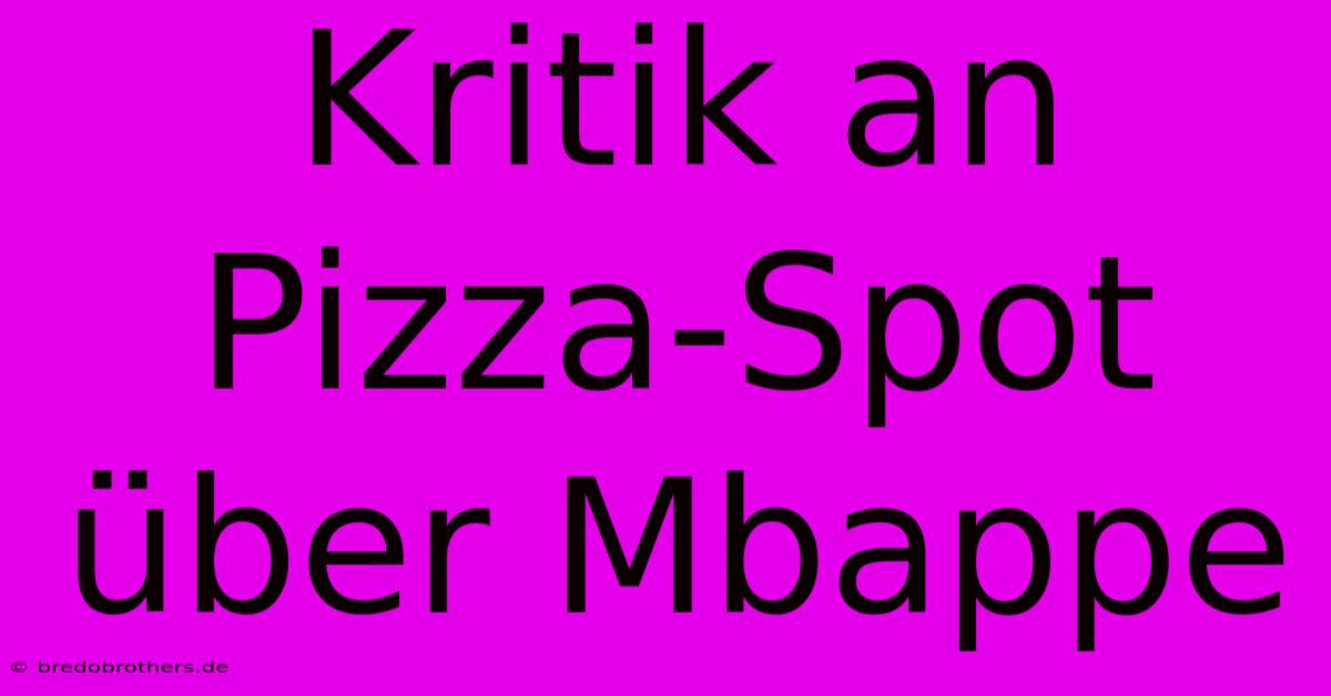 Kritik An Pizza-Spot Über Mbappe