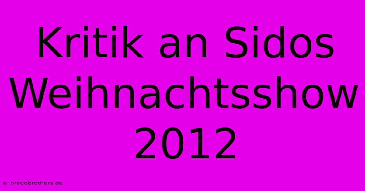 Kritik An Sidos Weihnachtsshow 2012