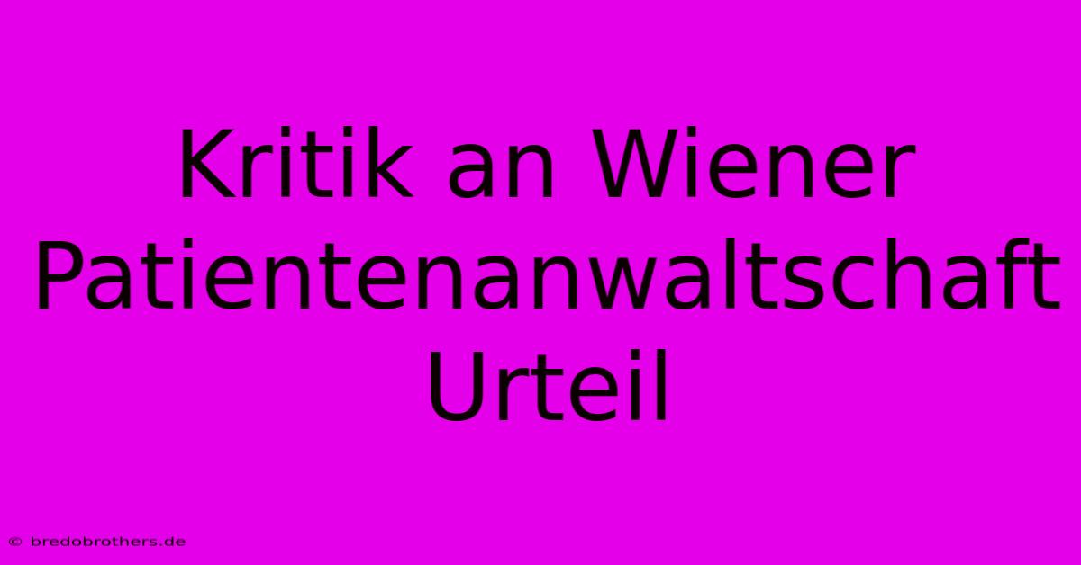 Kritik An Wiener Patientenanwaltschaft Urteil