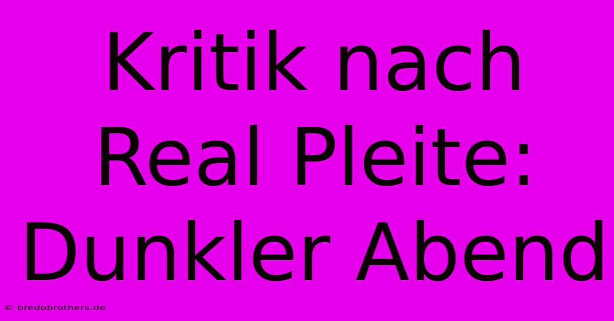 Kritik Nach Real Pleite: Dunkler Abend