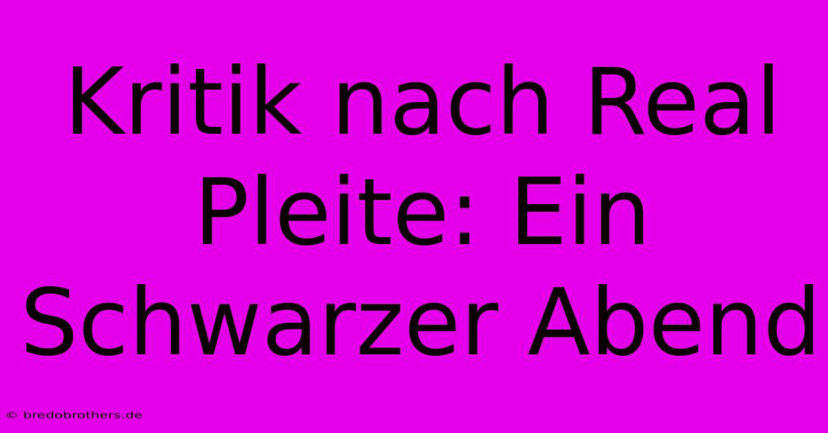 Kritik Nach Real Pleite: Ein Schwarzer Abend