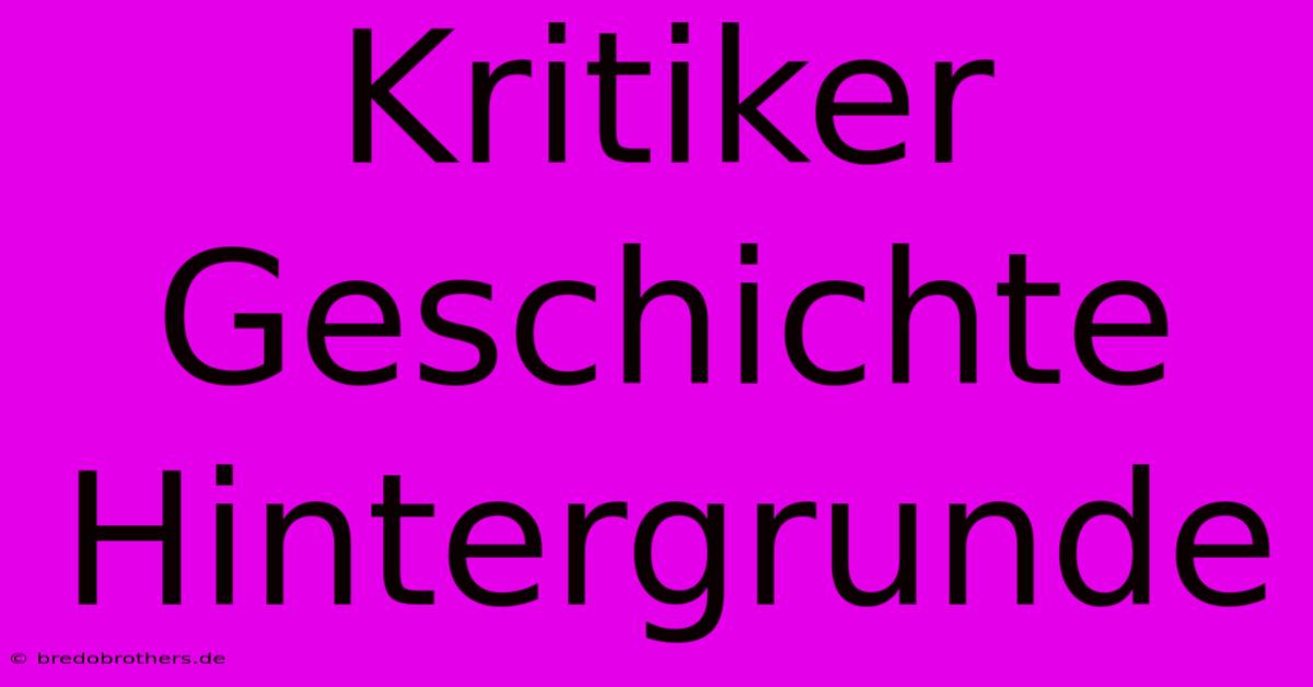 Kritiker Geschichte Hintergrunde