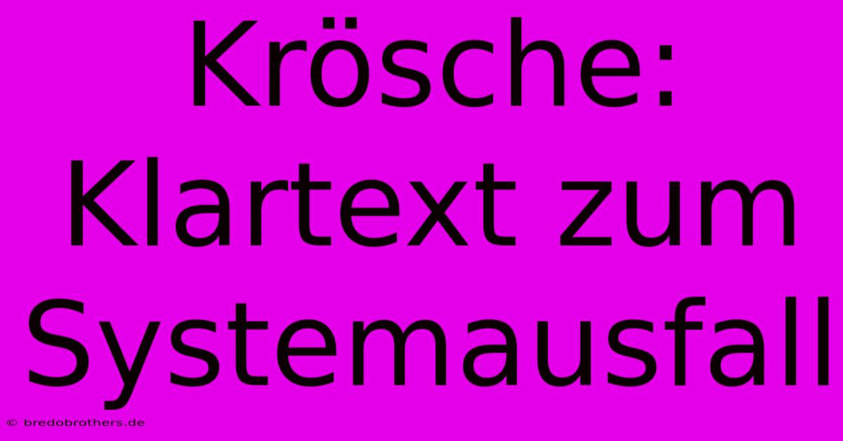 Krösche: Klartext Zum Systemausfall