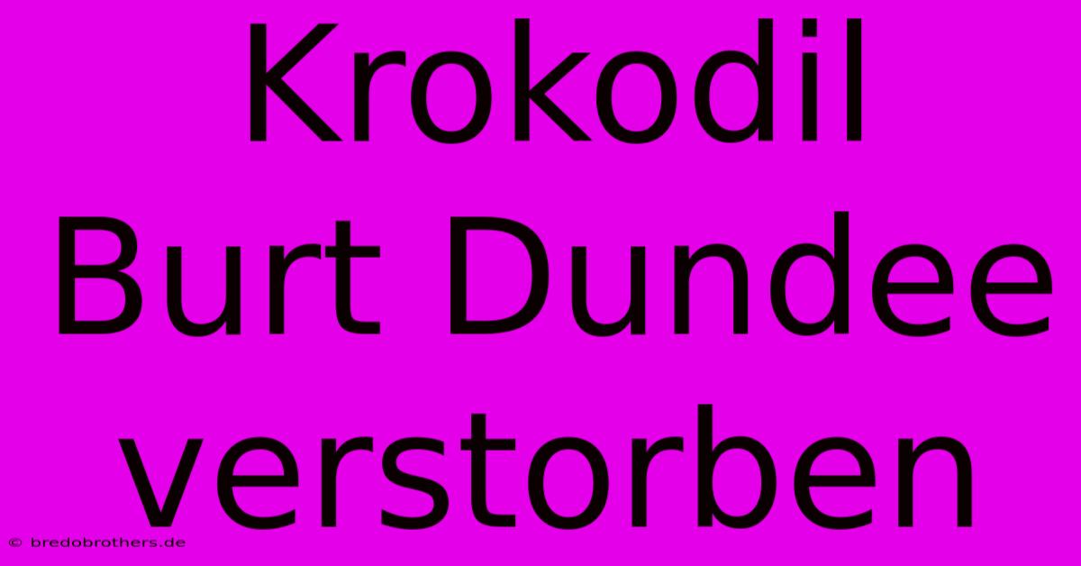 Krokodil Burt Dundee Verstorben