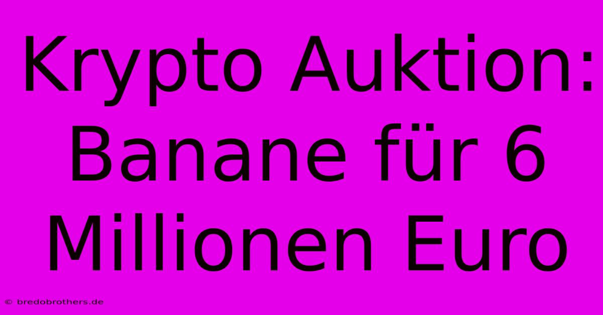 Krypto Auktion: Banane Für 6 Millionen Euro