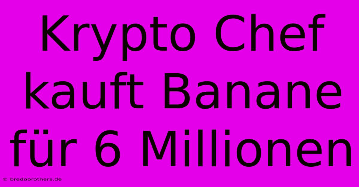 Krypto Chef Kauft Banane Für 6 Millionen