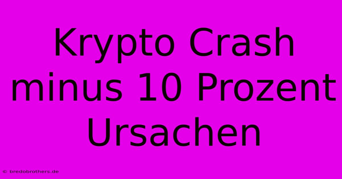 Krypto Crash Minus 10 Prozent Ursachen