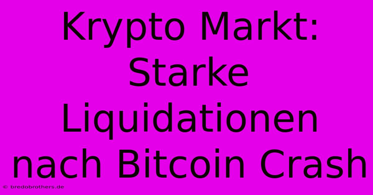 Krypto Markt: Starke Liquidationen Nach Bitcoin Crash