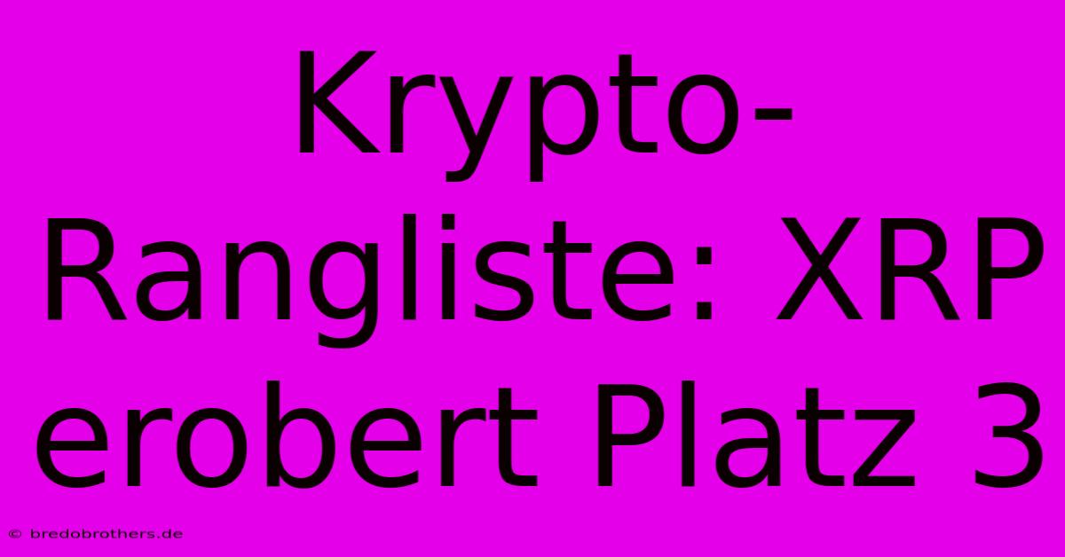 Krypto-Rangliste: XRP Erobert Platz 3