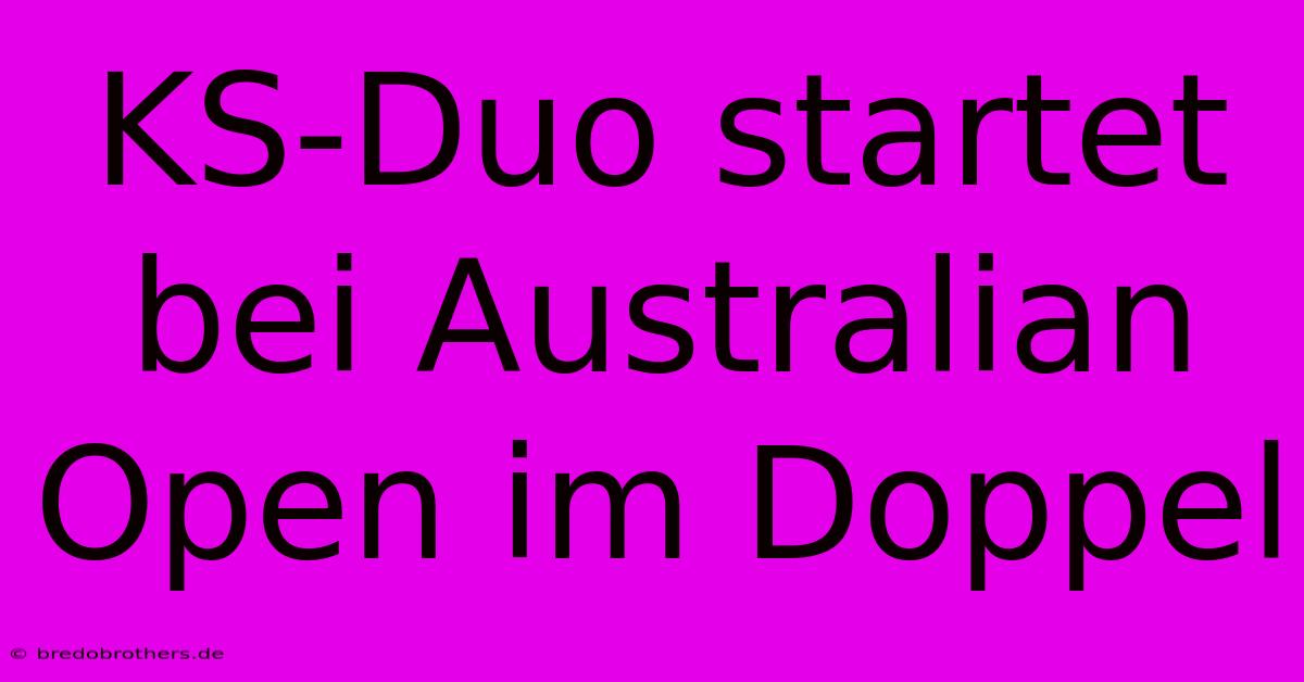 KS-Duo Startet Bei Australian Open Im Doppel