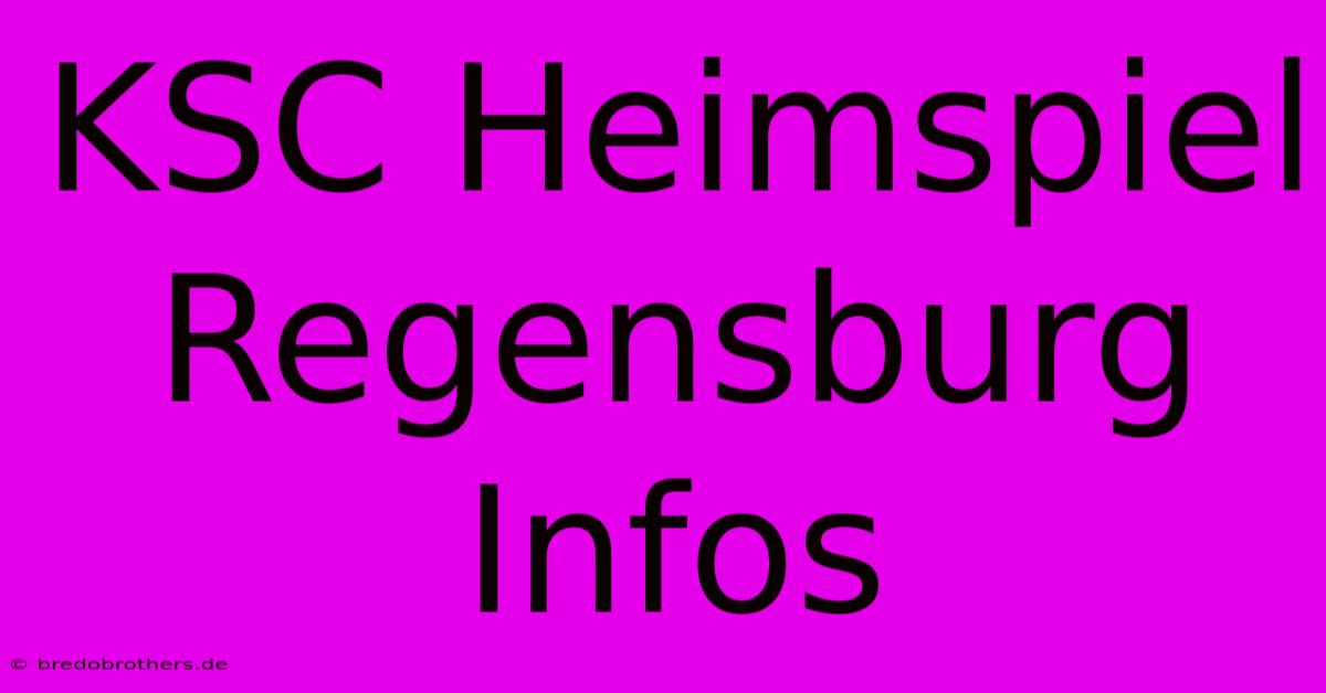 KSC Heimspiel Regensburg Infos