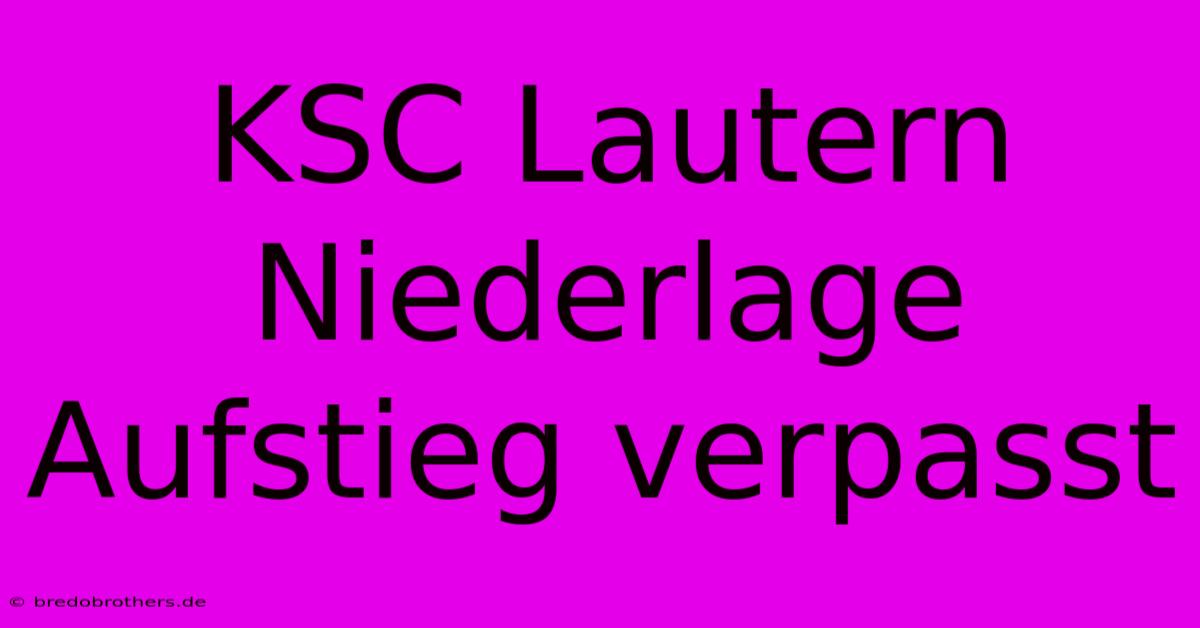 KSC Lautern Niederlage Aufstieg Verpasst