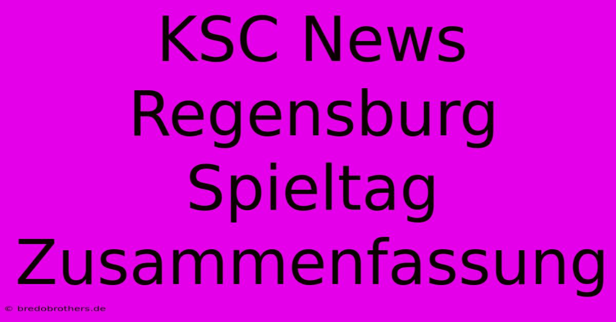 KSC News Regensburg Spieltag Zusammenfassung