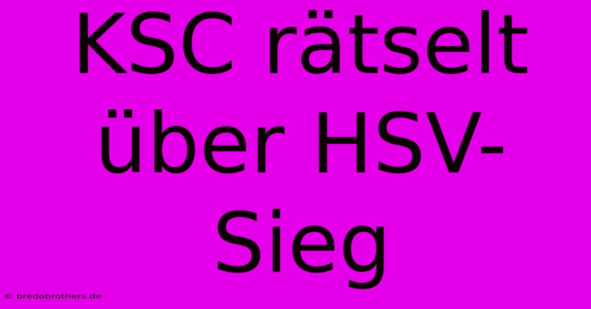 KSC Rätselt Über HSV-Sieg