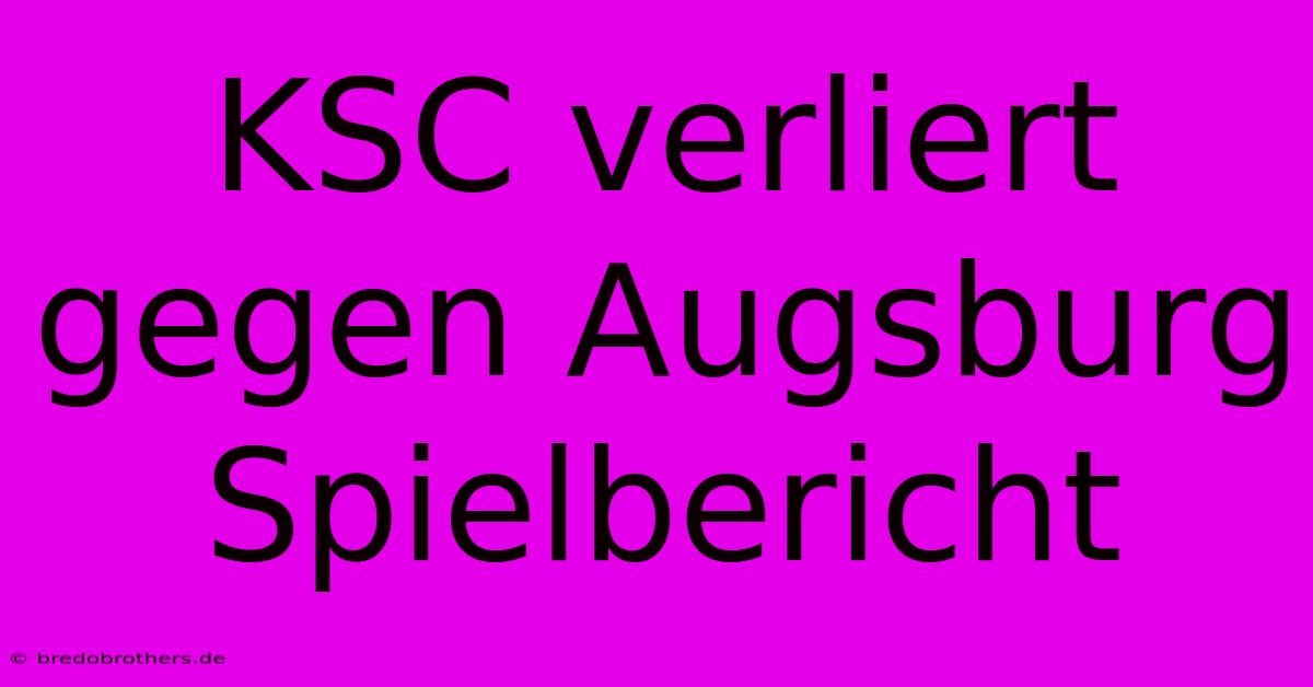 KSC Verliert Gegen Augsburg Spielbericht