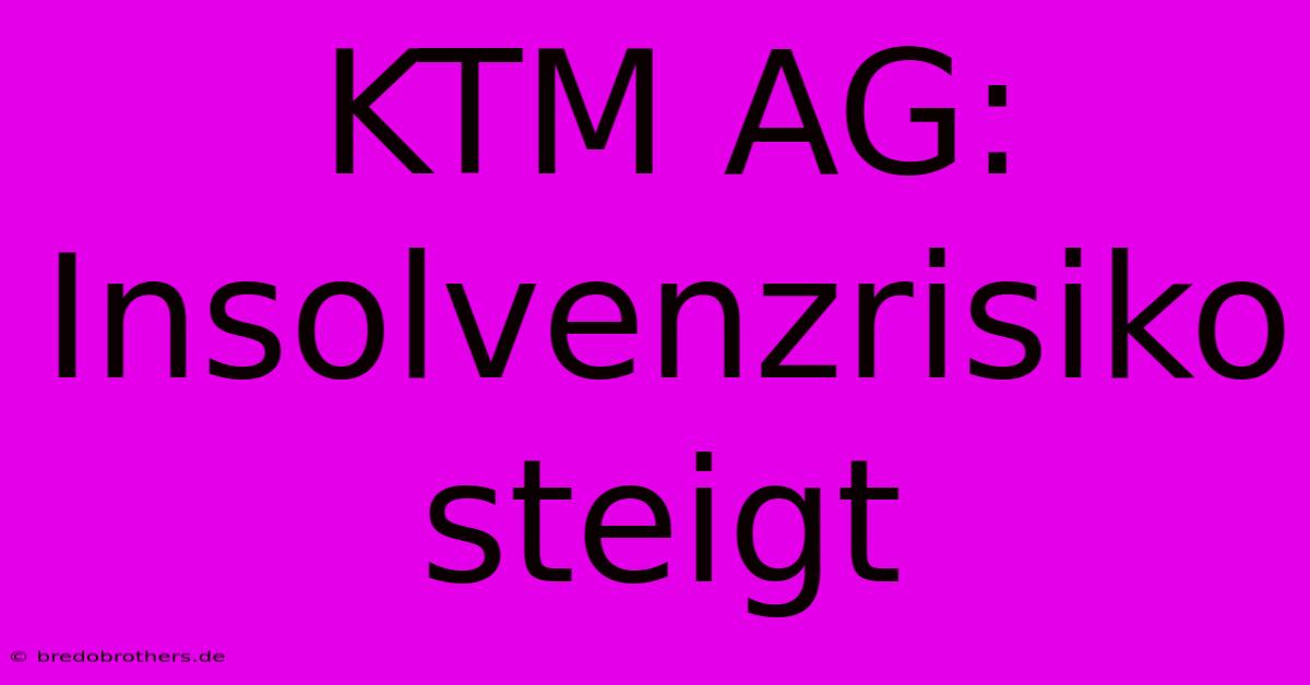 KTM AG: Insolvenzrisiko Steigt