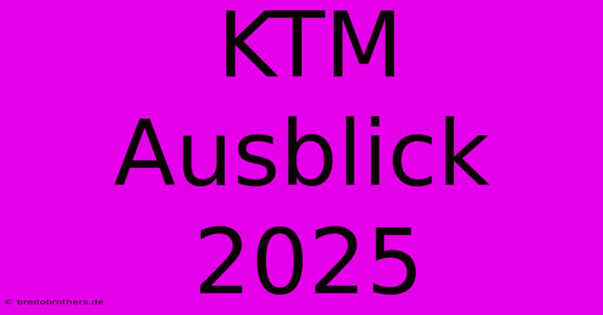 KTM Ausblick 2025