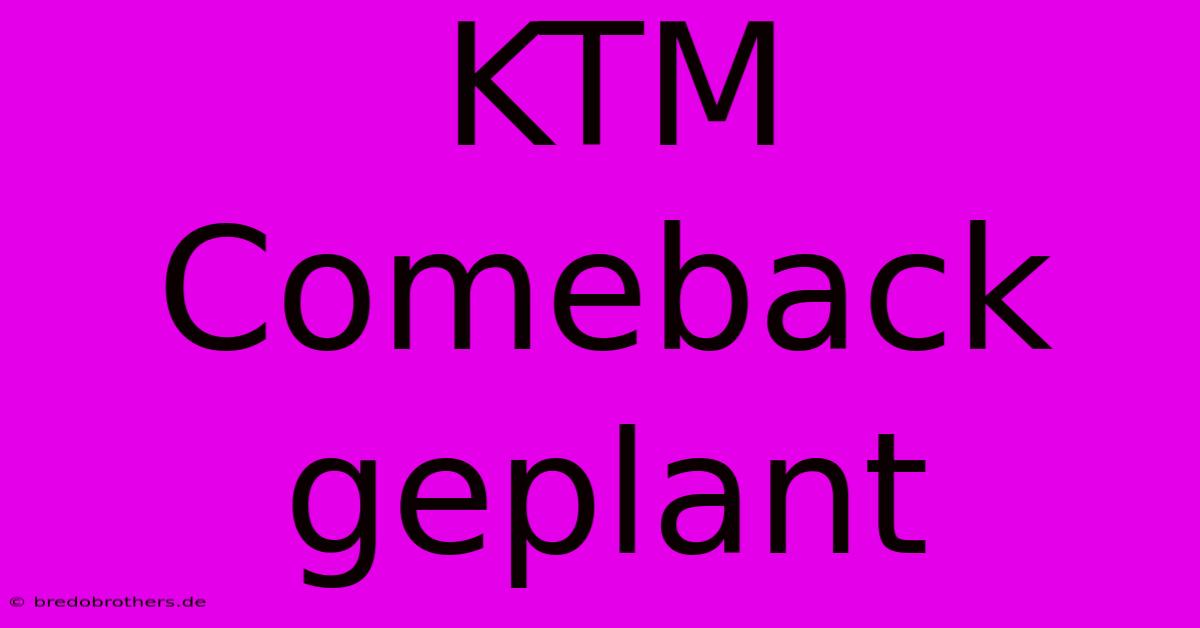 KTM Comeback Geplant