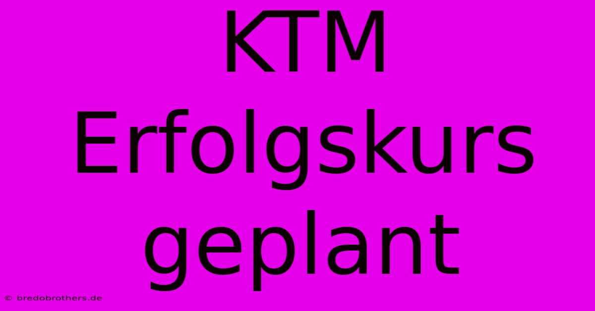 KTM Erfolgskurs Geplant