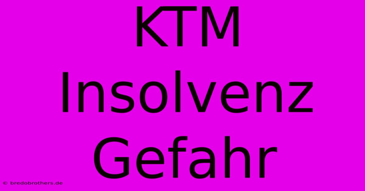 KTM Insolvenz Gefahr