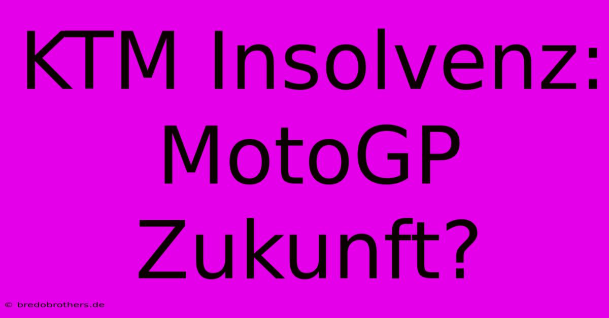 KTM Insolvenz: MotoGP Zukunft?