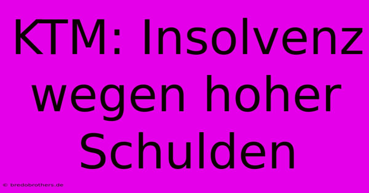 KTM: Insolvenz Wegen Hoher Schulden