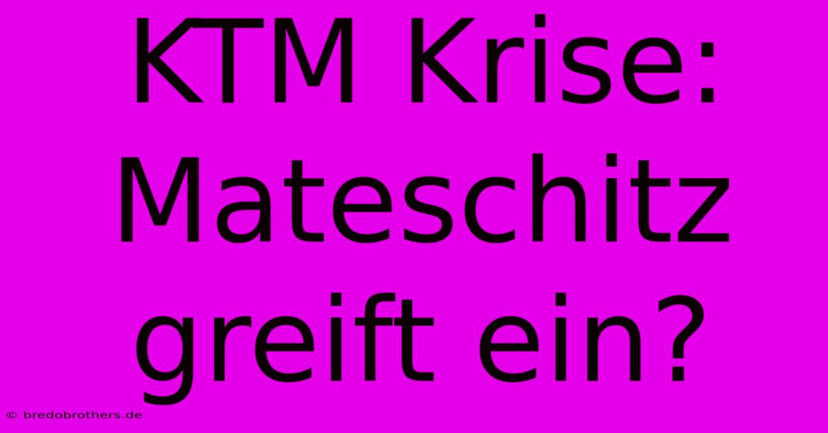 KTM Krise: Mateschitz Greift Ein?