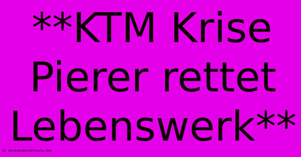 **KTM Krise Pierer Rettet Lebenswerk**