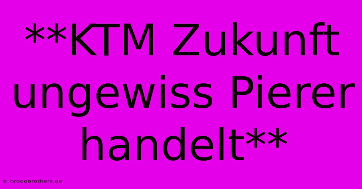 **KTM Zukunft Ungewiss Pierer Handelt**