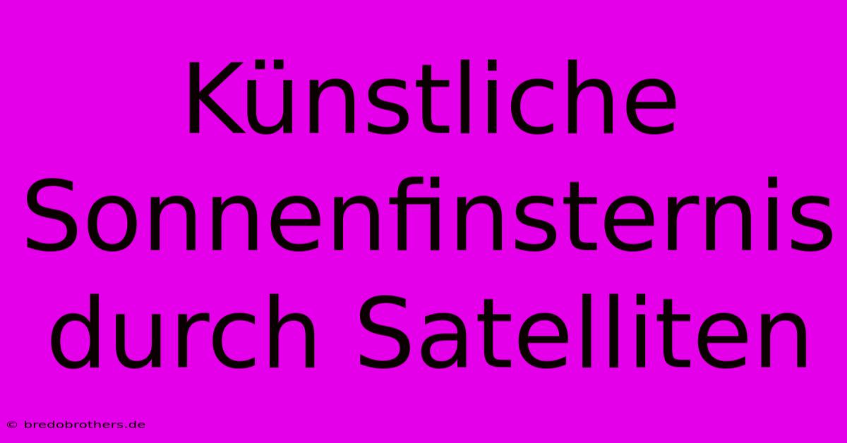 Künstliche Sonnenfinsternis Durch Satelliten