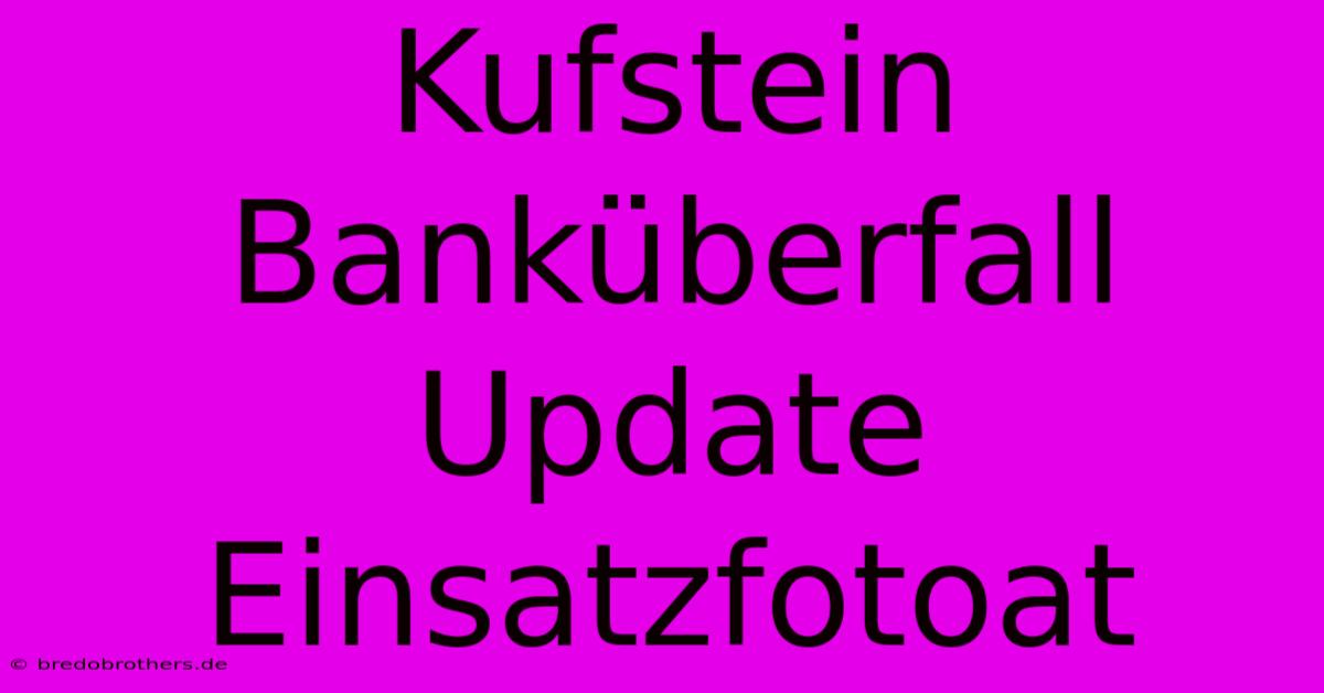 Kufstein Banküberfall Update Einsatzfotoat