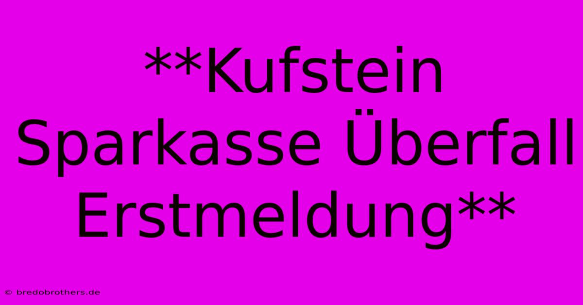 **Kufstein Sparkasse Überfall Erstmeldung**