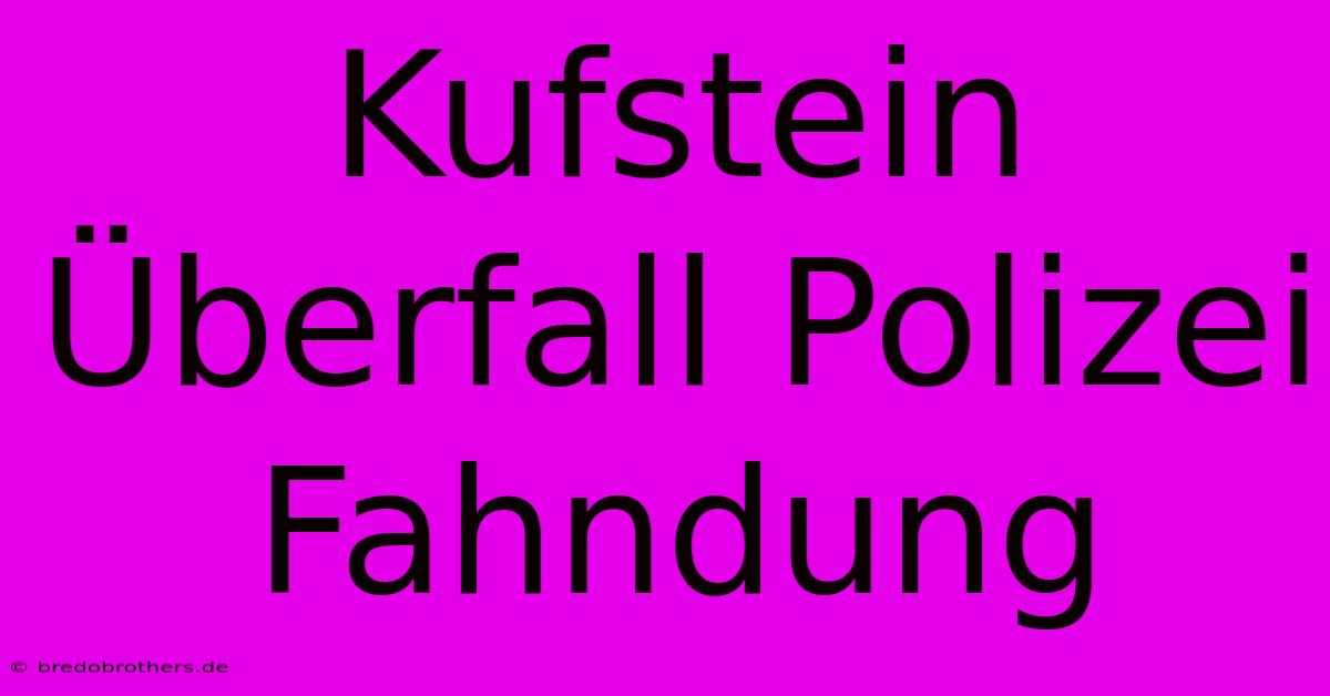 Kufstein Überfall Polizei Fahndung