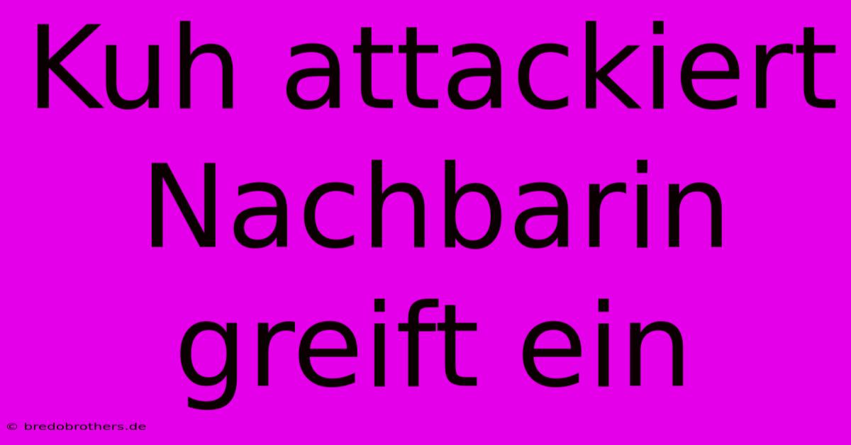 Kuh Attackiert Nachbarin Greift Ein