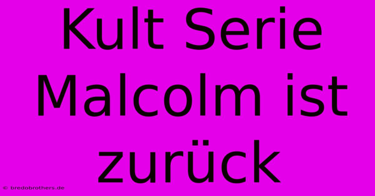 Kult Serie Malcolm Ist Zurück