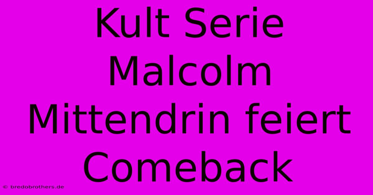 Kult Serie Malcolm Mittendrin Feiert Comeback