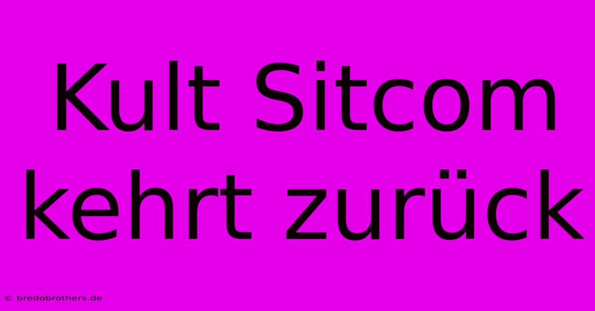 Kult Sitcom Kehrt Zurück