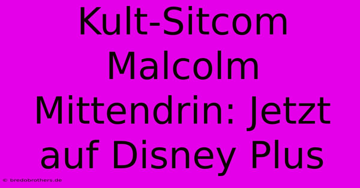 Kult-Sitcom Malcolm Mittendrin: Jetzt Auf Disney Plus