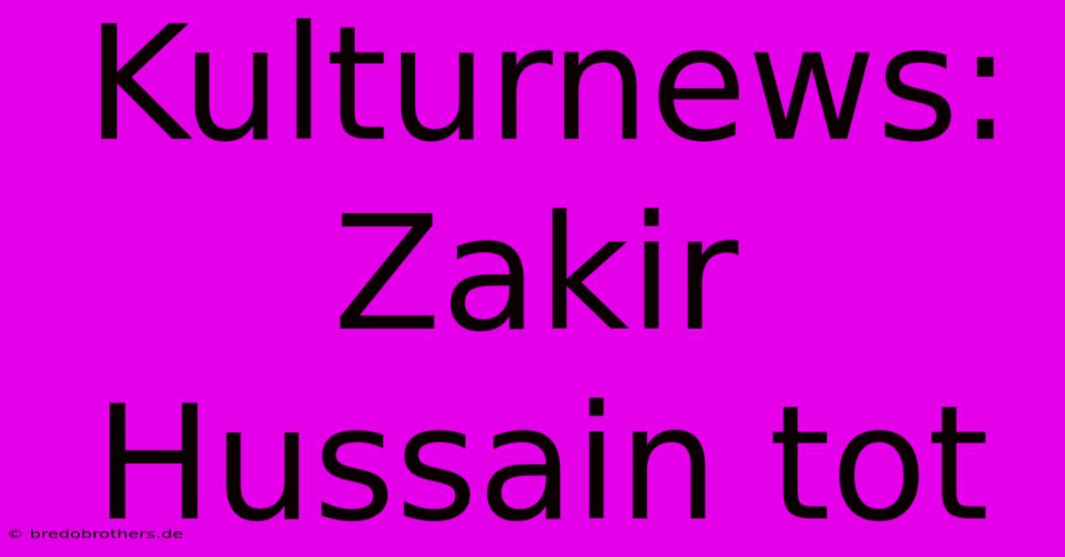 Kulturnews: Zakir Hussain Tot