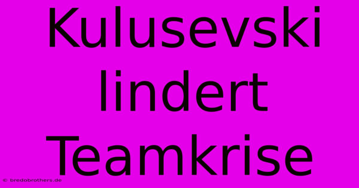 Kulusevski Lindert Teamkrise